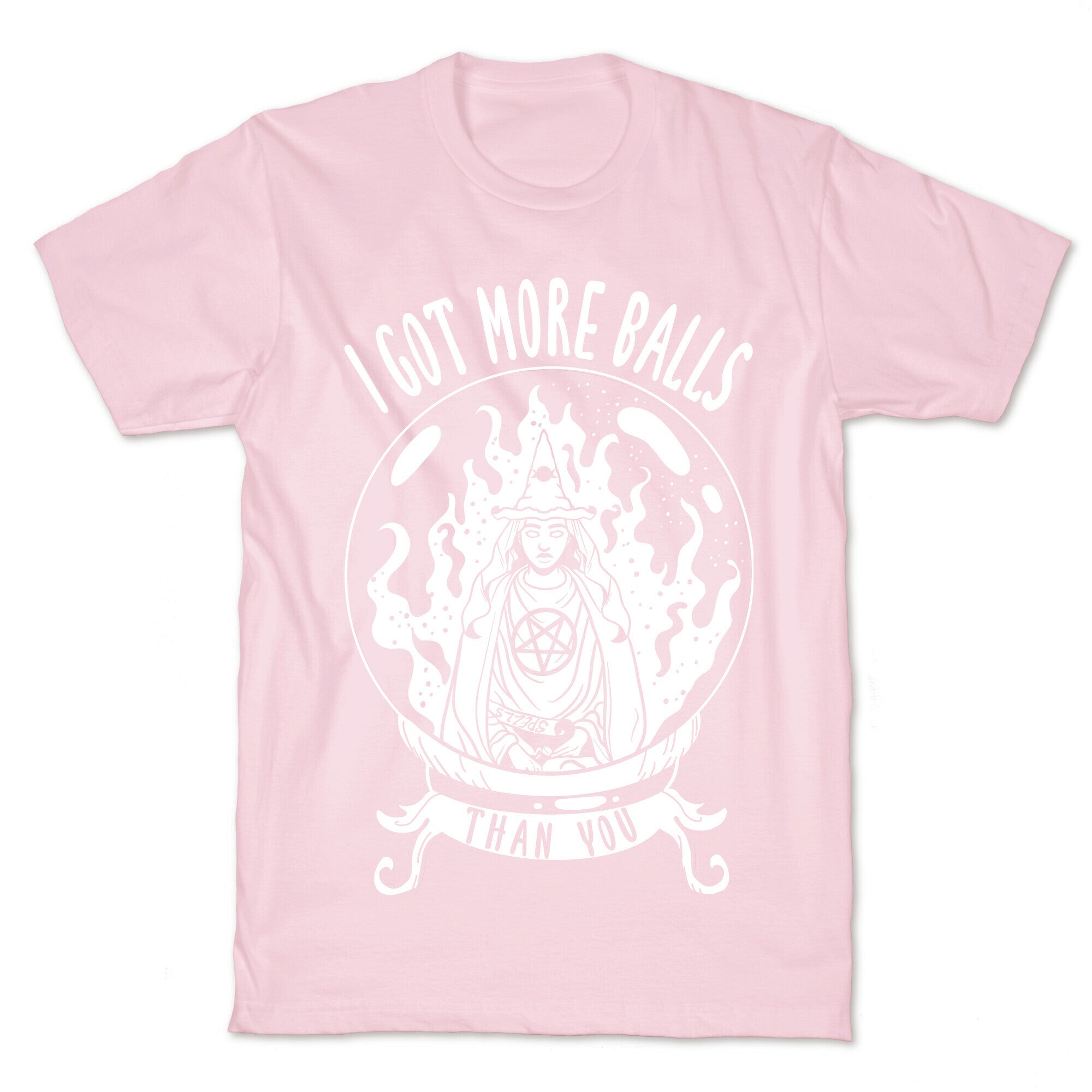 I Got More Balls Than You Witch T-Shirt